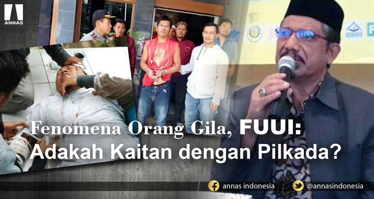 FENOMENA ORANG GILA, FUUI: ADAKAH KAITAN DENGAN PILKADA ?