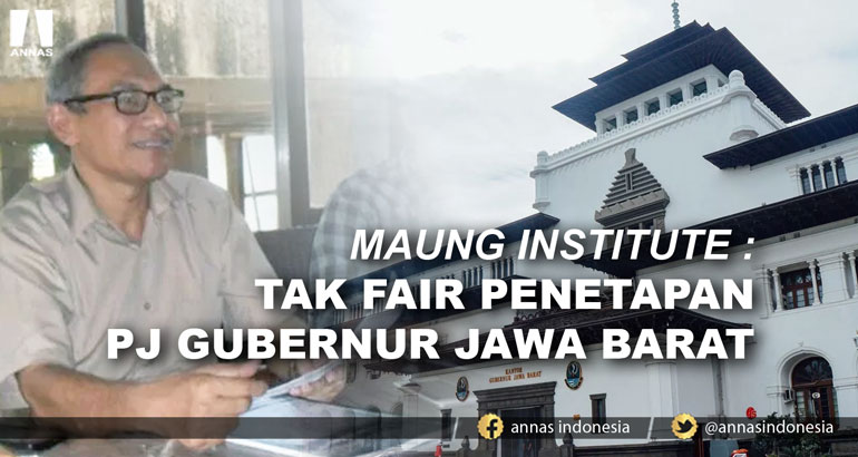 MAUNG INSTITUTE : TAK FAIR PENETAPAN PJ GUBERNUR JAWA BARAT