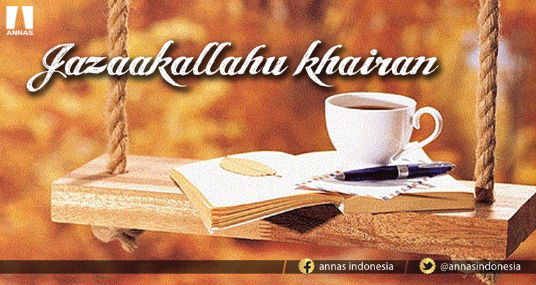 JAZAAKALLAHU KHAIRAN itu ternyata artinya Sangat Bagus...