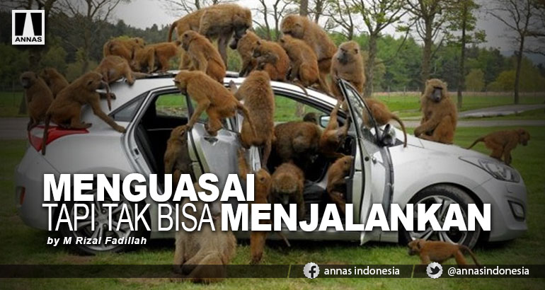 MENGUASAI TAPI TAK BISA MENJALANKAN