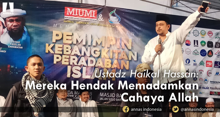Ustadz Haikal Hassan : MEREKA HENDAK MEMADAMKAN CAHAYA ALLAH