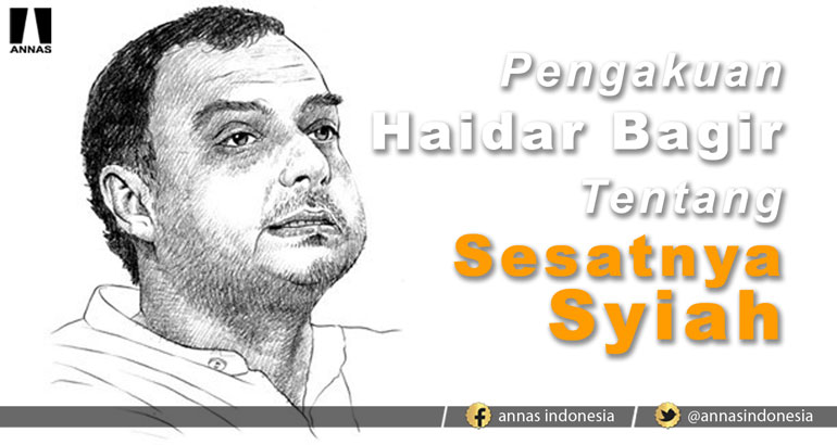 PENGAKUAN HAIDAR BAGIR TENTANG SESATNYA SYIAH
