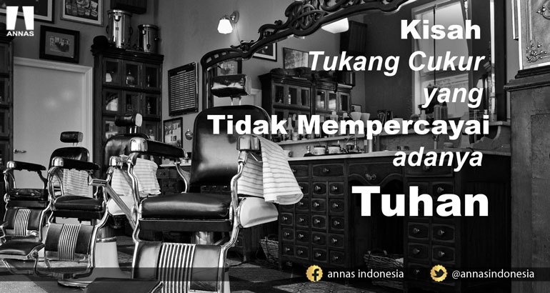 KISAH TUKANG CUKUR YANG TIDAK MEMPERCAYAI ADANYA TUHAN