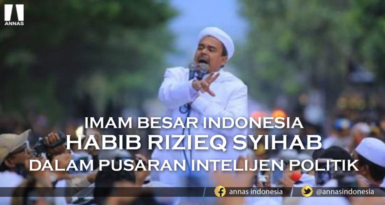 IMAM BESAR INDONESIA HABIB RIZIEQ SYIHAB DALAM PUSARAN INTELIJEN POLITIK