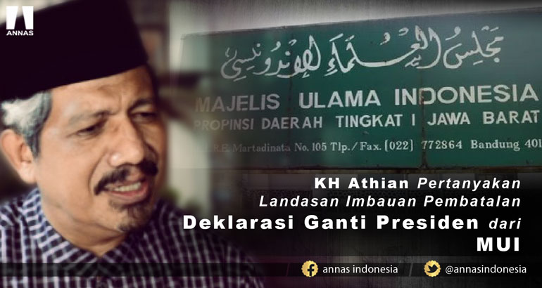 KH Athian Pertanyakan Landasan Imbauan Pembatalan Deklarasi Ganti Presiden dari MUI