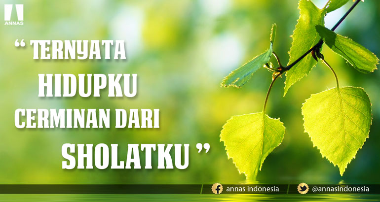 TERNYATA HIDUPKU CERMINAN DARI SHOLATKU