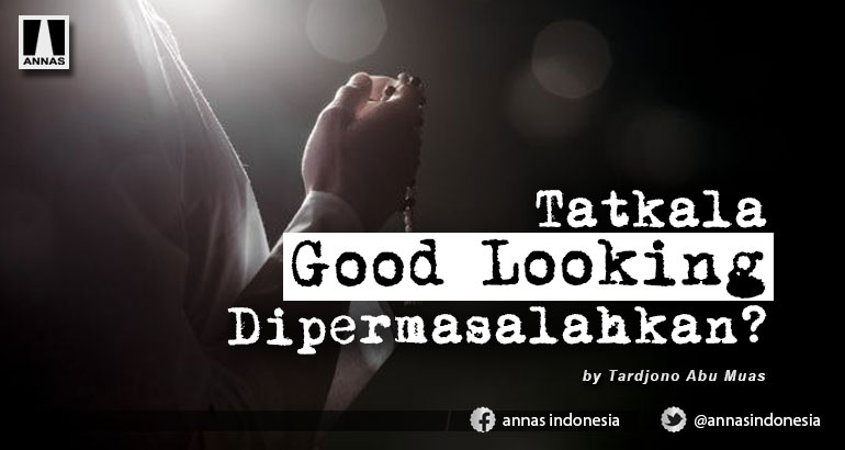 Tatkala Good Looking Dipermasalahkan?