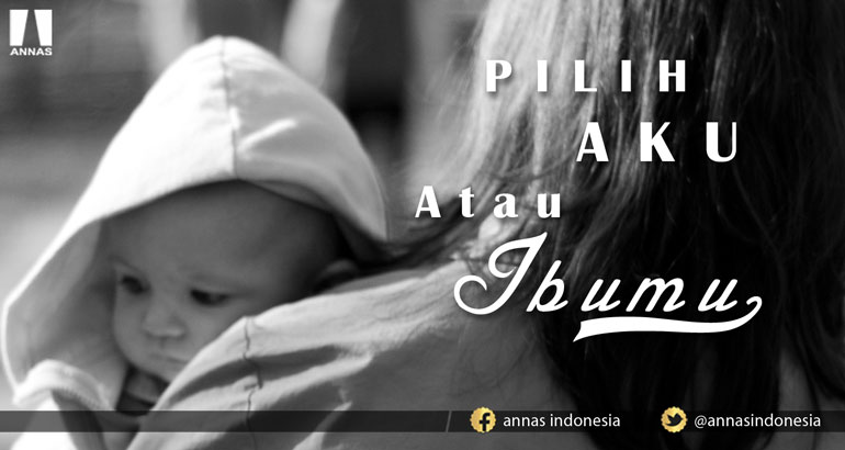 Pilih Aku Atau Ibumu Annas Indonesia